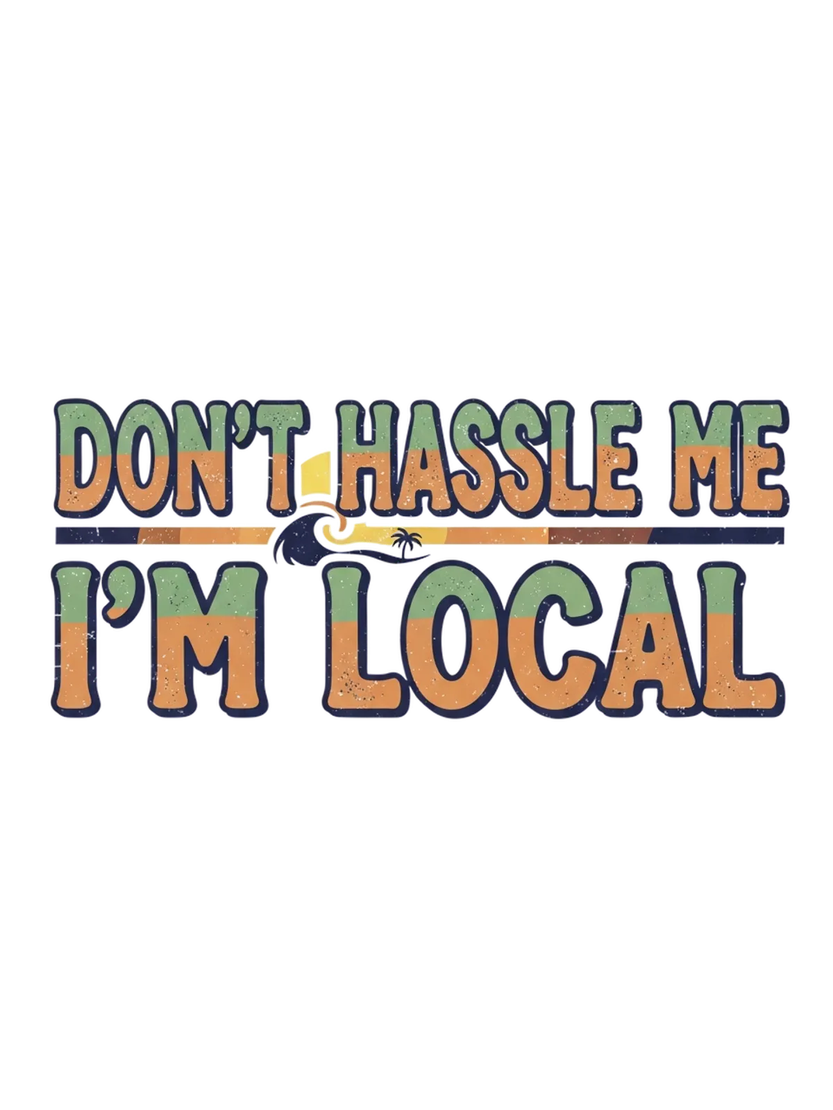 Don't Hassle Me I'm Local T-Shirt Graphic Print Artwork Detail