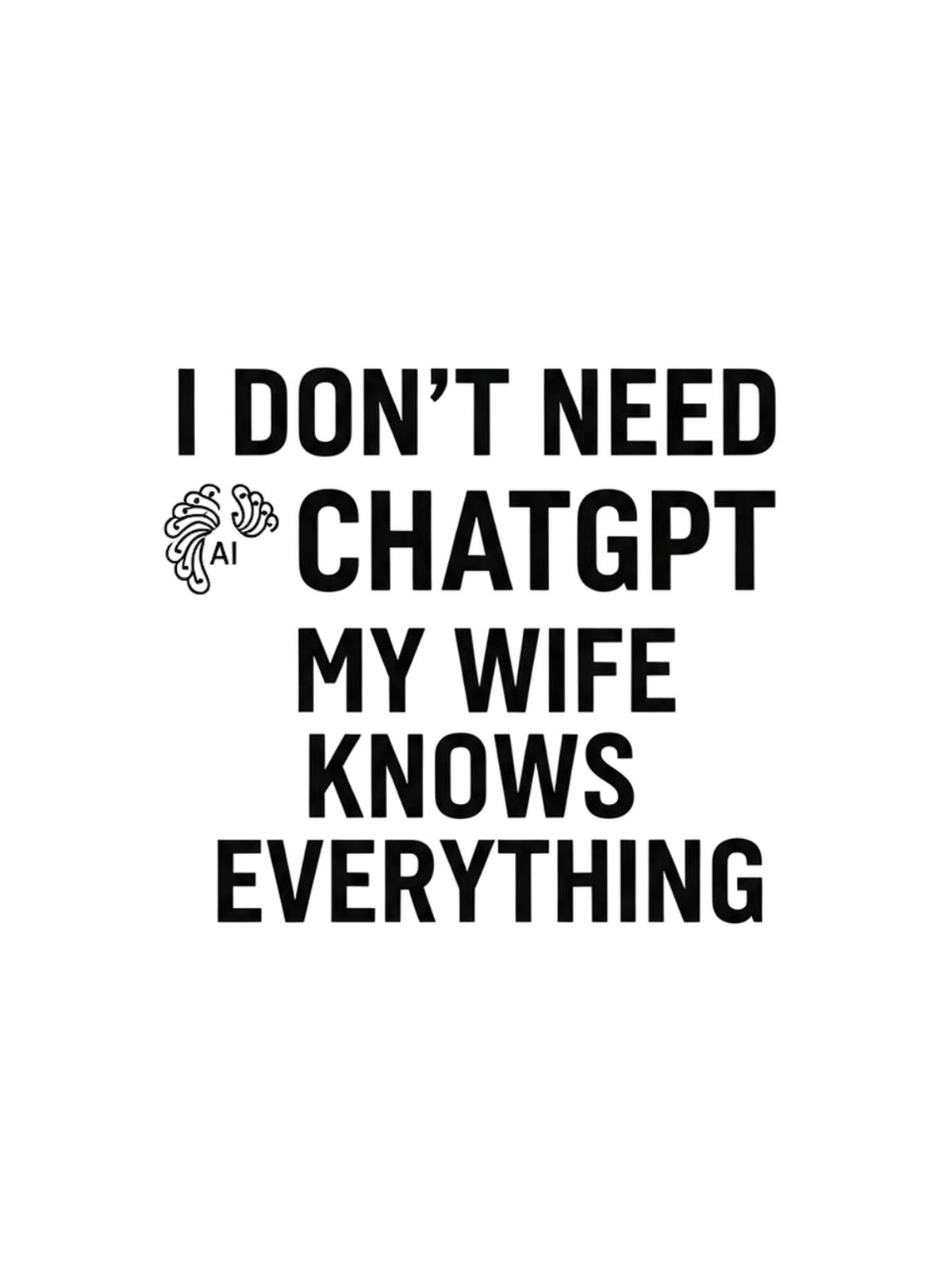 I Don't Need ChatGPT Funny Tech Tee Graphic Print Artwork Detail