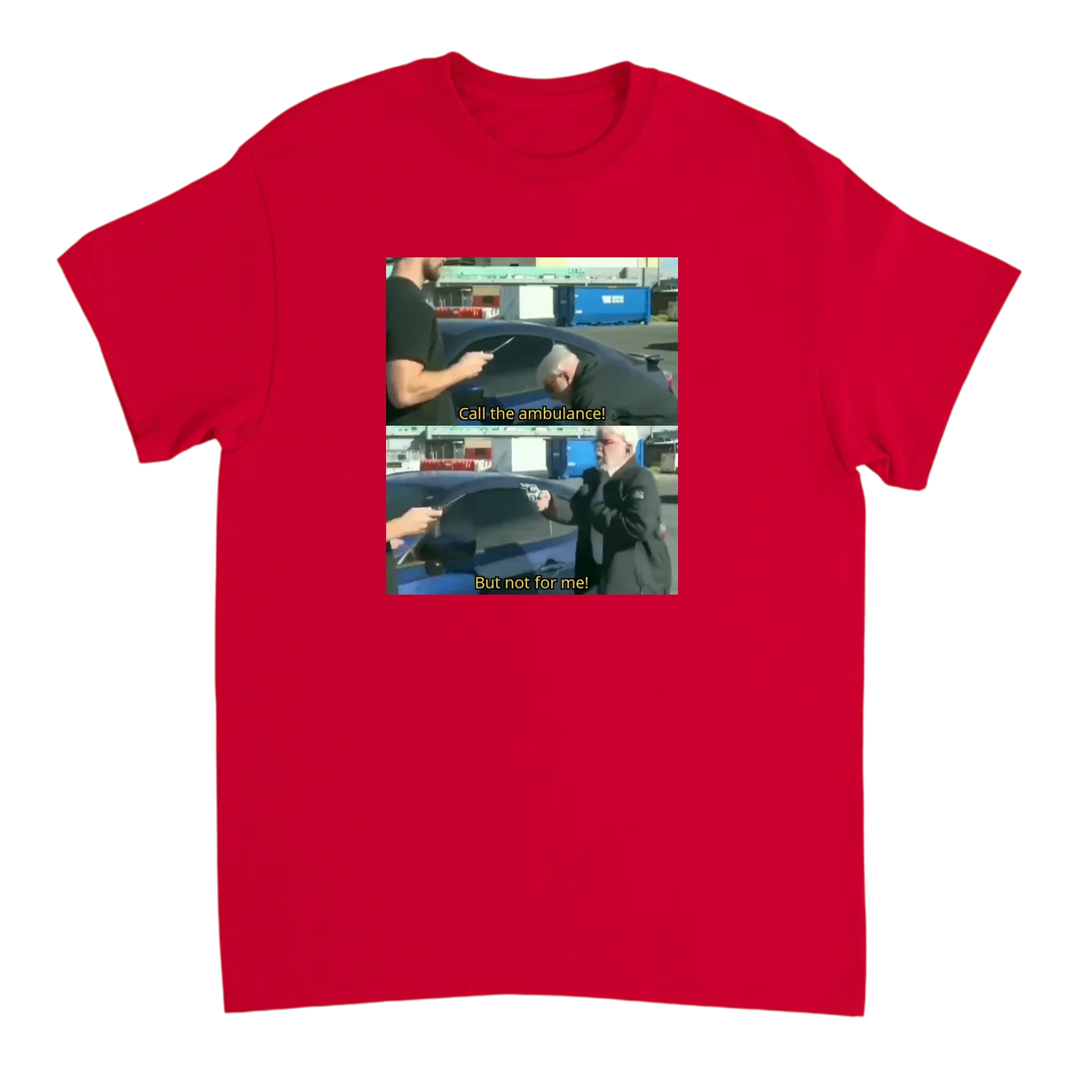 Call an Ambulance... But Not for Me T-Shirt