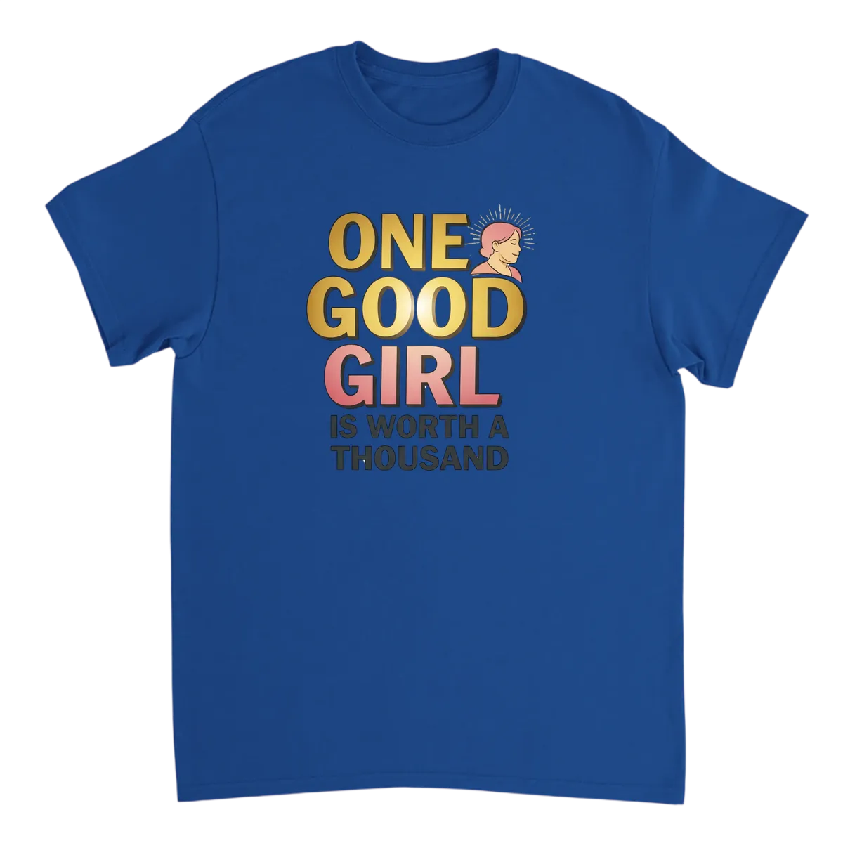 Good Girl Worth A Thousand Tee Meme Shirt T-Shirts - Royal