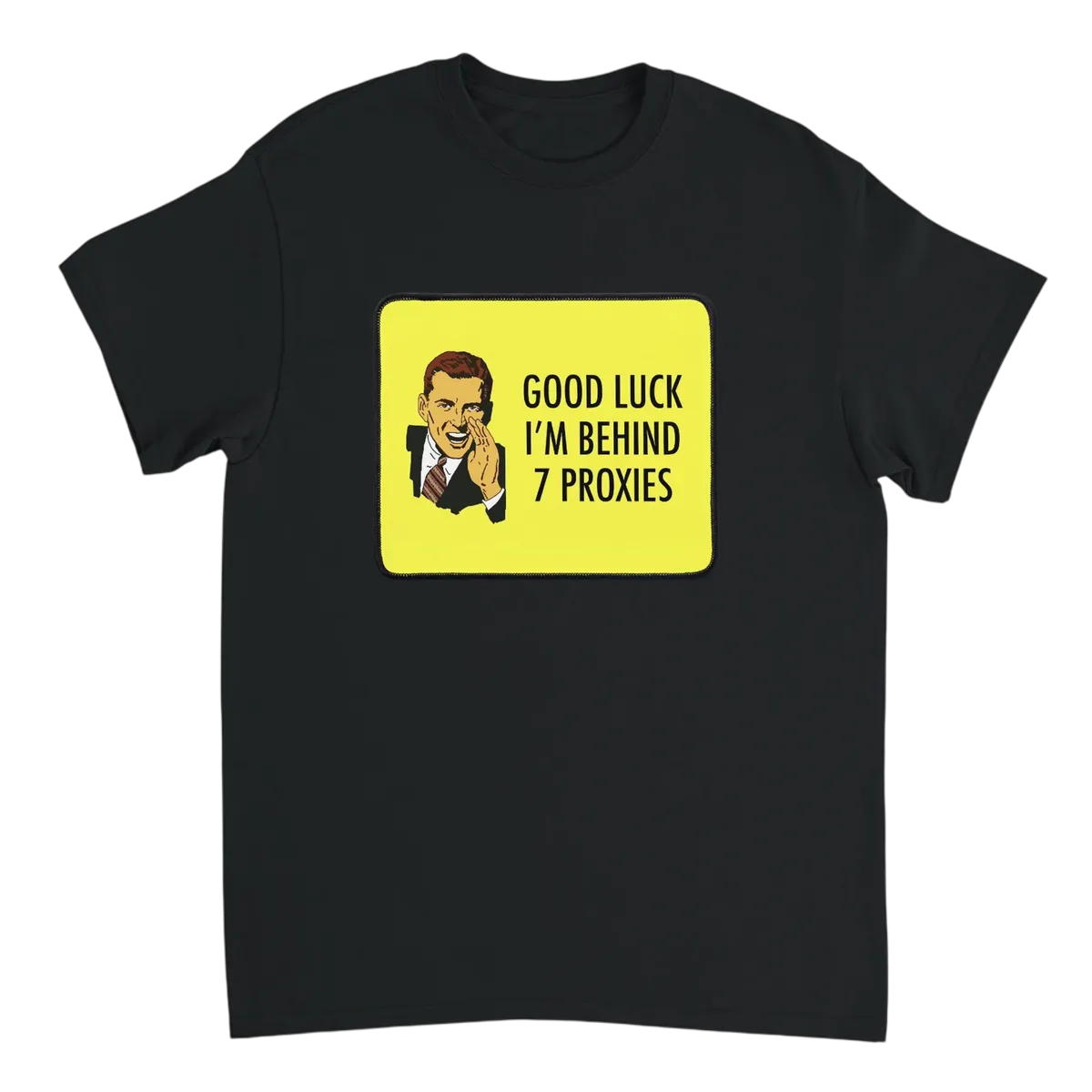 Good Luck I'm Behind 7 Proxies T-Shirt