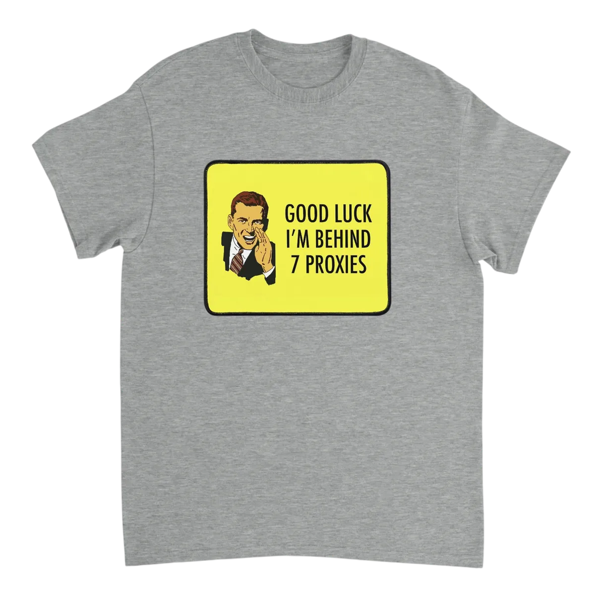 Good Luck I'm Behind 7 Proxies T-Shirt T-Shirts - Grey