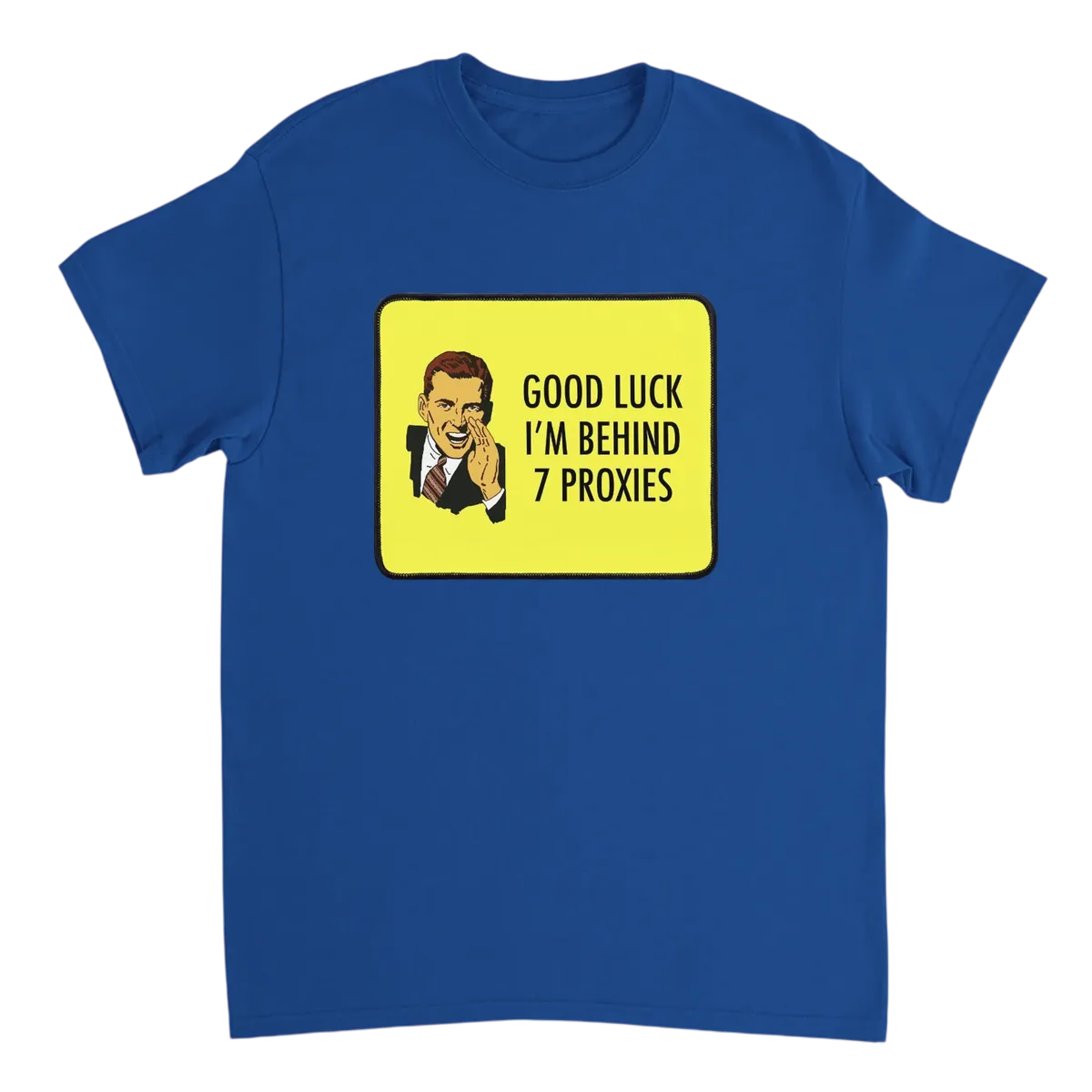 Good Luck I'm Behind 7 Proxies T-Shirt T-Shirts - Royal