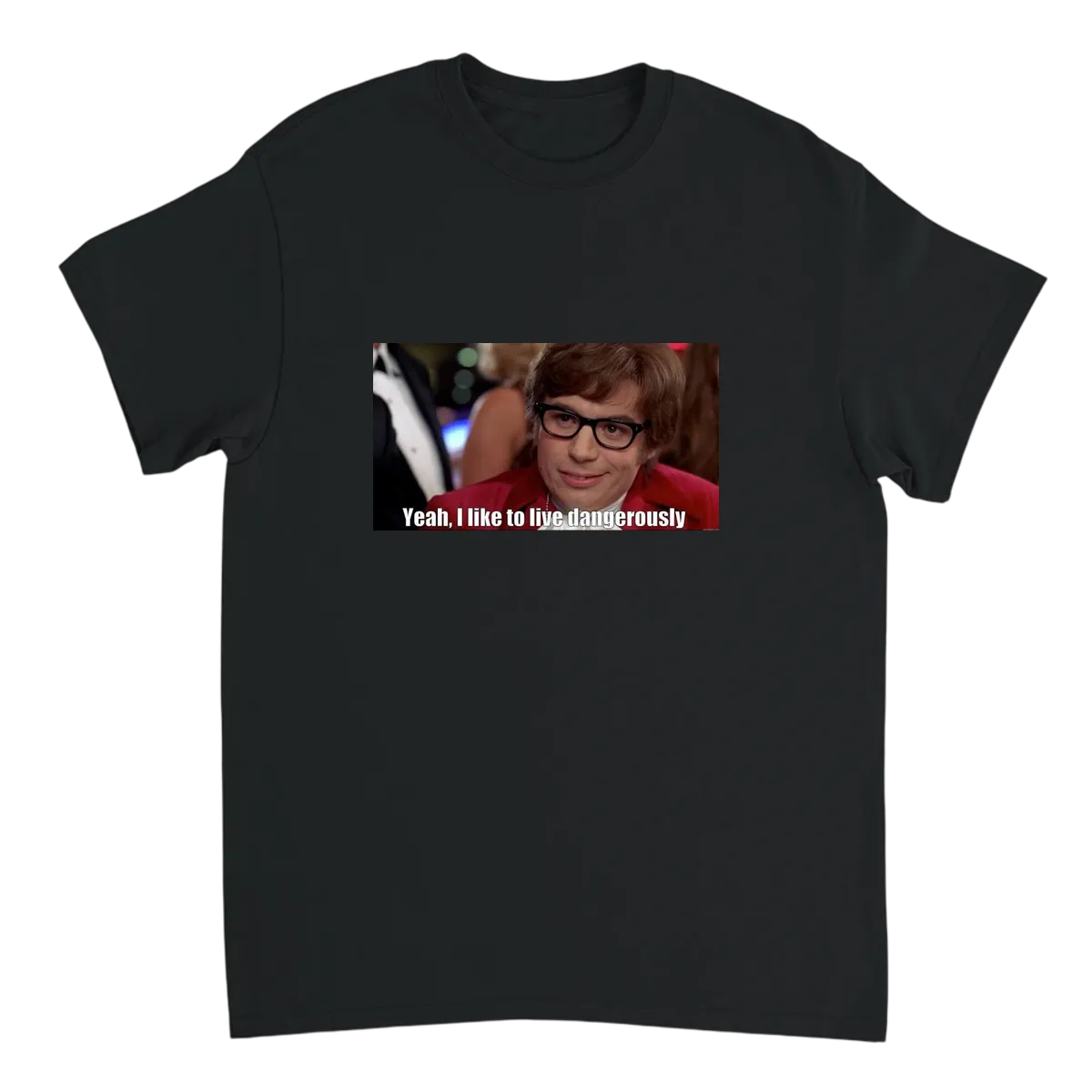 I Too Like to Live Dangerously T-Shirt