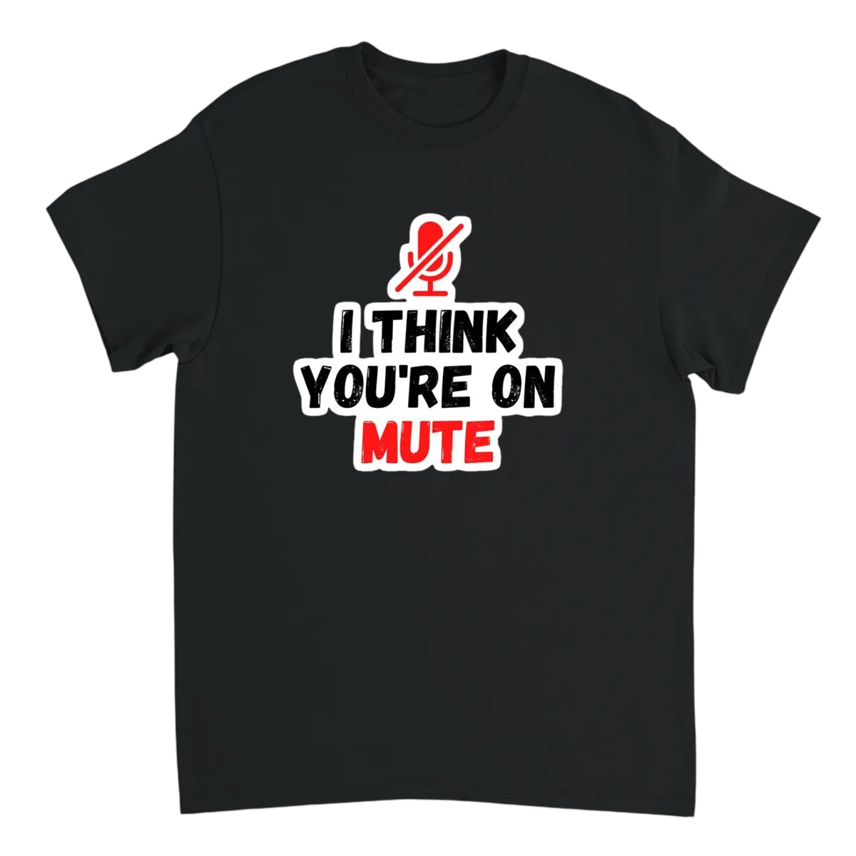 You're Still On Mute T-Shirt T-Shirts - Black