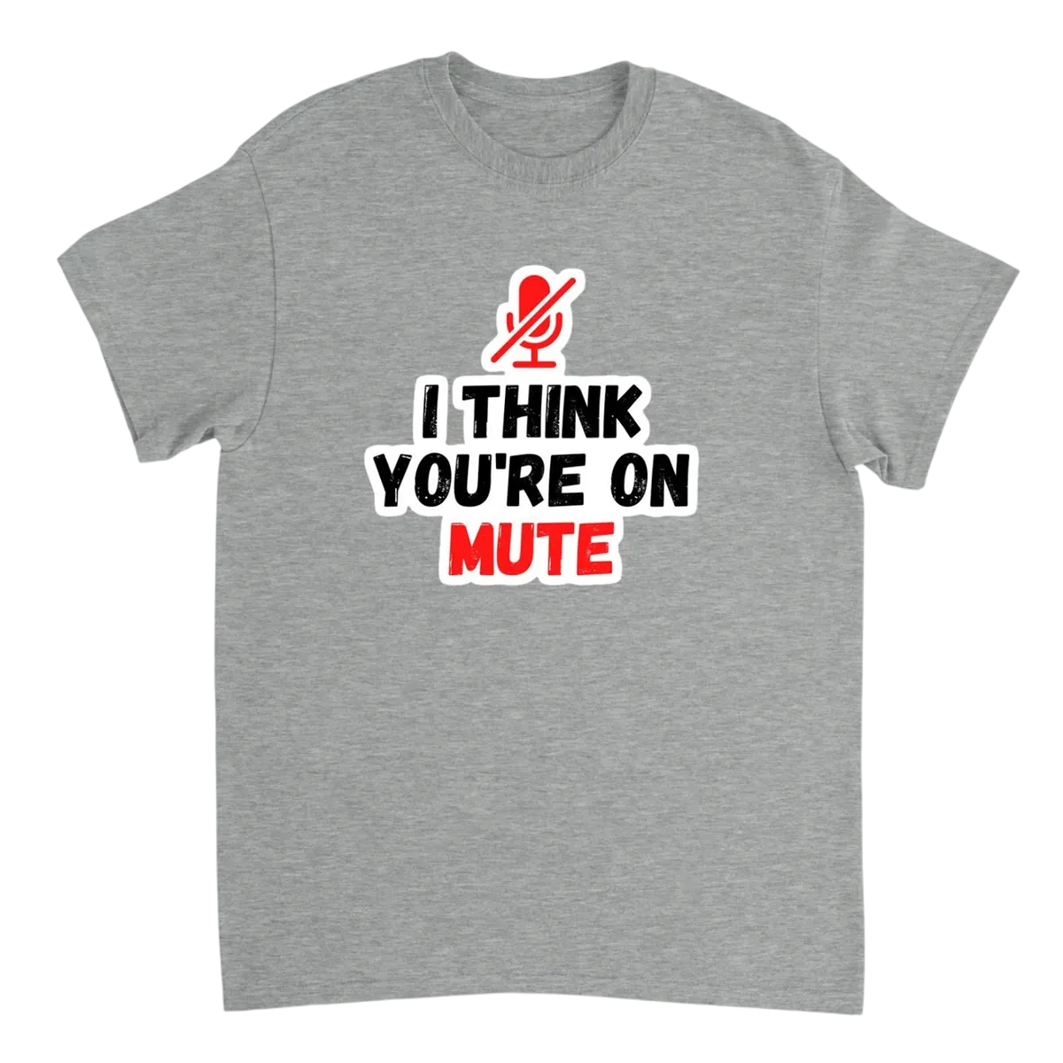 You're Still On Mute T-Shirt T-Shirts - Grey